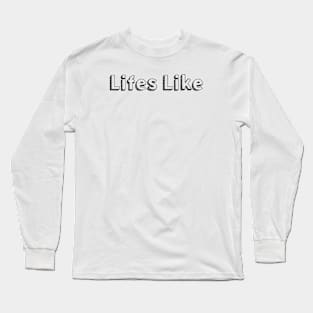 Lifes Like <\\> Typography Design Long Sleeve T-Shirt